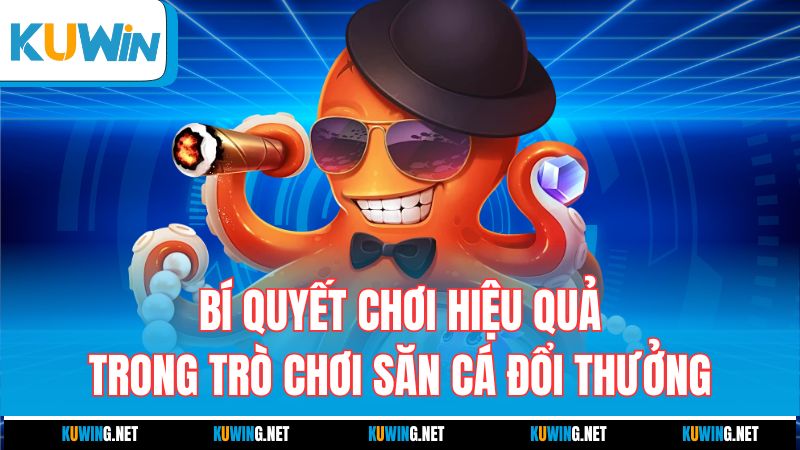 bi-quyet-choi-hieu-qua-trong-tro-choi-san-ca-doi-thuong