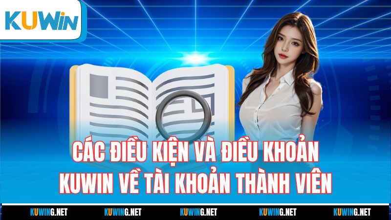 cac-dieu-kien-va-dieu-khoan-kuwin-ve-tai-khoan-thanh-vien
