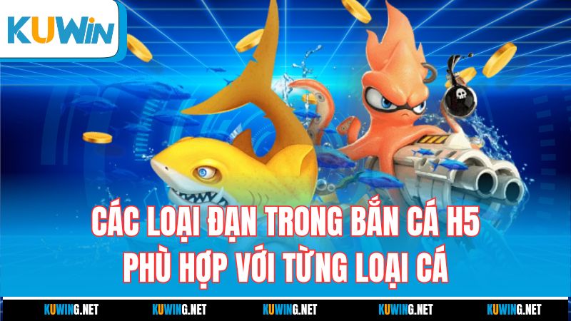 cac-loai-dan-trong-ban-ca-h5-phu-hop-voi-tung-loai-ca