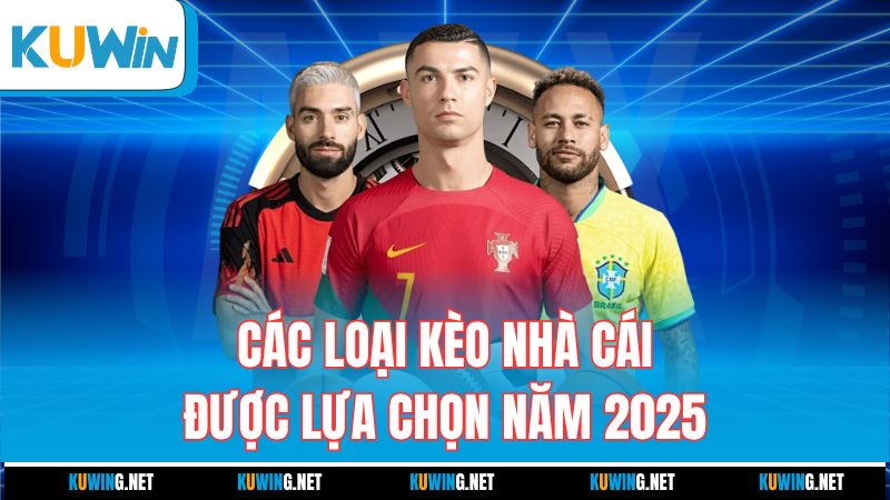 cac-loai-keo-nha-cai-duoc-lua-chon-nam-2025