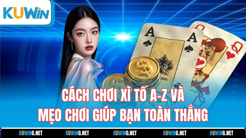 cach-choi-xi-to-a-z-va-meo-choi-giup-ban-toan-thang