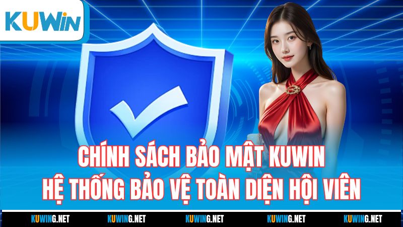 chinh-sach-bao-mat-kuwin-–-he-thong-bao-ve-toan-dien-hoi-vien