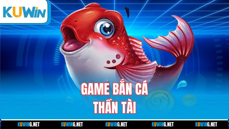 game-ban-ca-than-tai