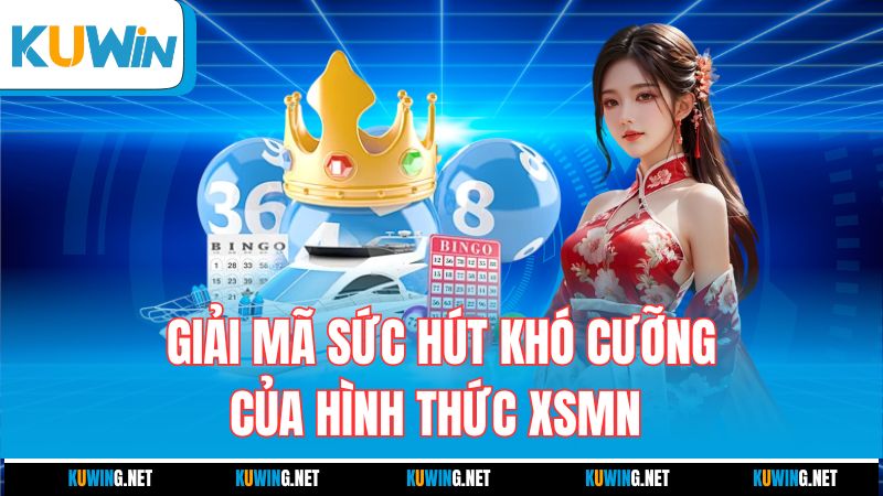 giai-ma-suc-hut-kho-cuong-cua-hinh-thuc-xsmn