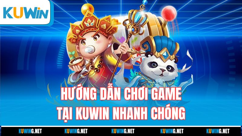 huong-dan-choi-game-tai-kuwin-nhanh-chong
