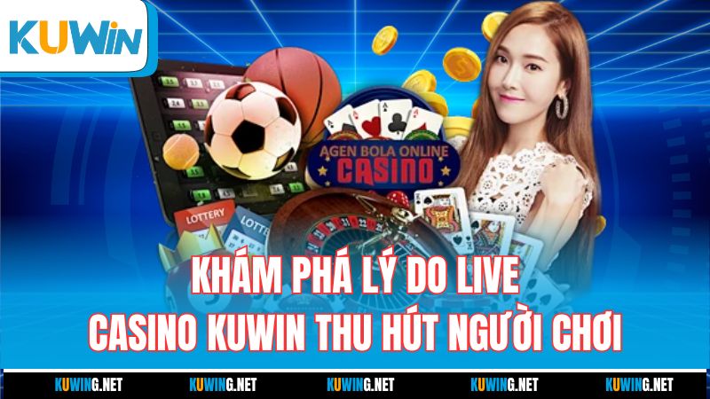 kham-pha-ly-do-live-casino-kuwin-thu-hut-nguoi-choi