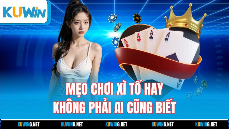 meo-choi-xi-to-hay-khong-phai-ai-cung-biet