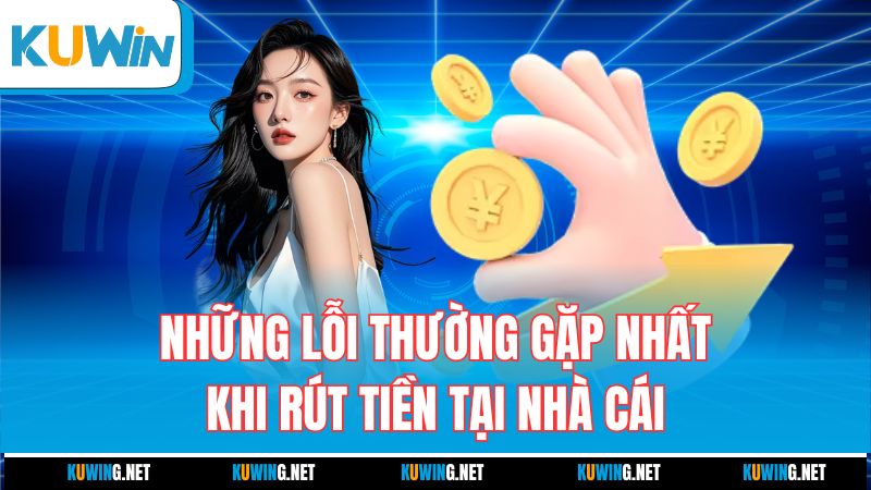 nhung-loi-thuong-gap-nhat-khi-rut-tien-tai-nha-cai