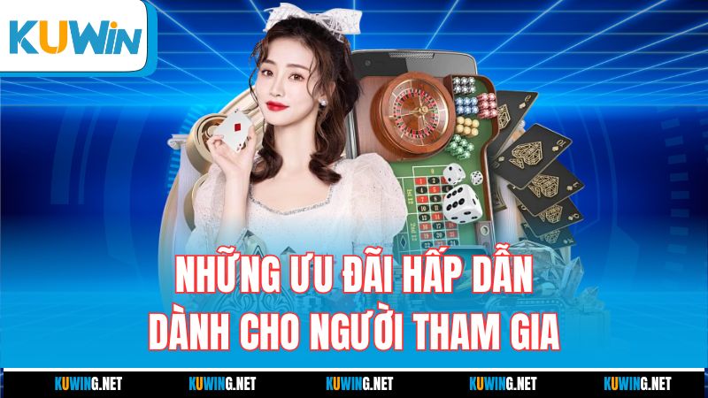 nhung-uu-dai-hap-dan-danh-cho-nguoi-tham-gia