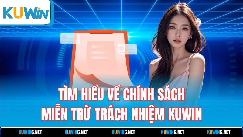 tim-hieu-ve-chinh-sach-mien-tru-trach-nhiem-kuwin
