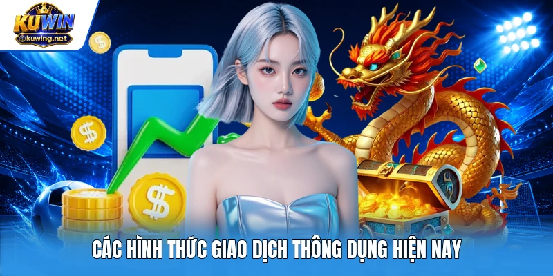 Các hình thức giao dịch thông dụng hiện nay