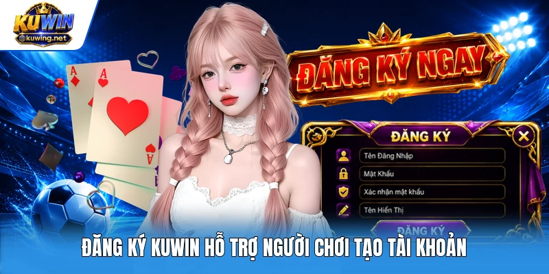Đăng ký Kuwin hỗ trợ người chơi tạo tài khoản
