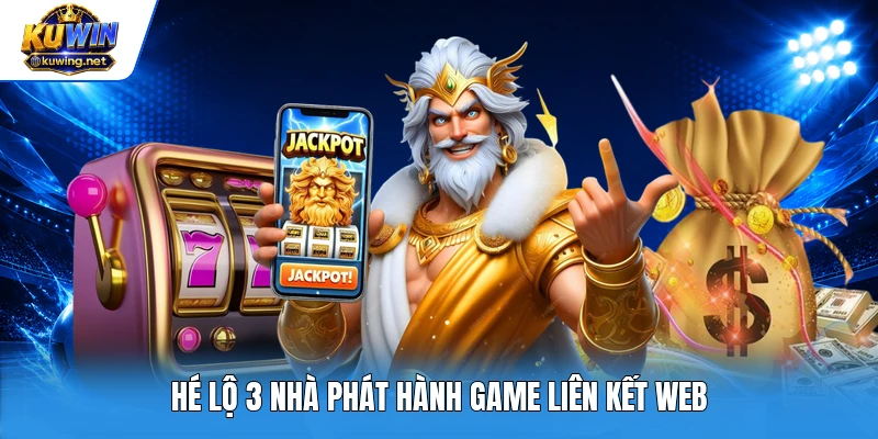 Hé lộ 3 nhà phát hành game liên kết web