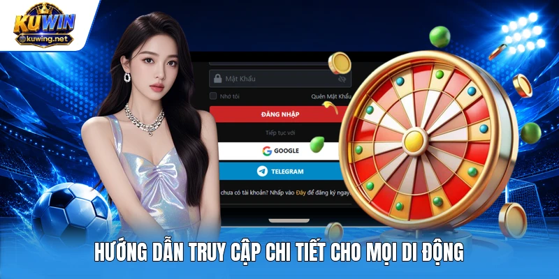 Hướng dẫn truy cập chi tiết cho mọi di động