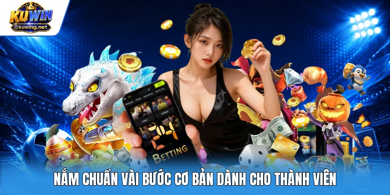 Nắm chuẩn vài bước cơ bản dành cho thành viên