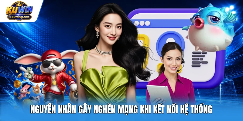 Nguyên nhân gây nghẽn mạng khi kết nối hệ thống