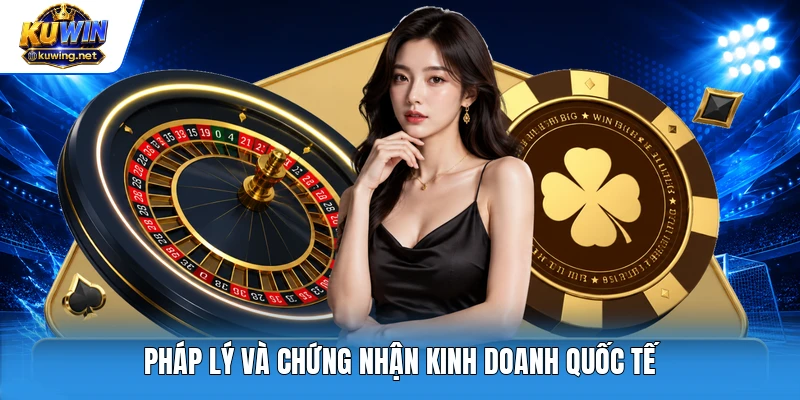 Pháp lý và chứng nhận kinh doanh quốc tế
