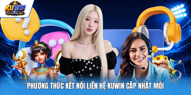 Phương thức kết nối liên hệ Kuwin cập nhật mới