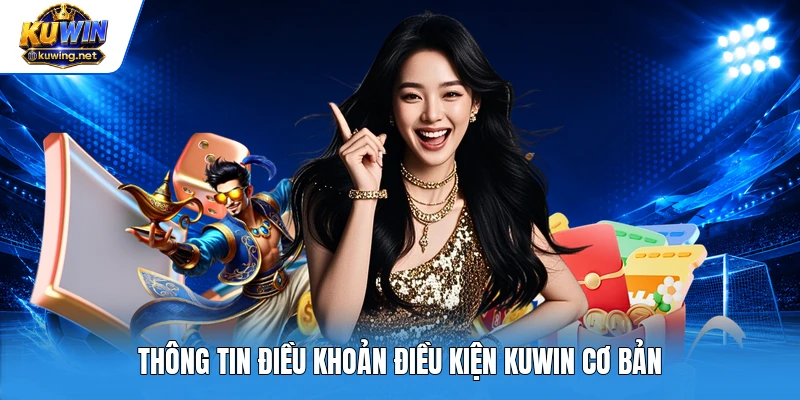 Thông tin điều khoản điều kiện Kuwin cơ bản